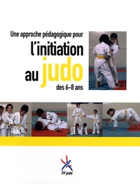  FF judo - Une approche pédagogique pour l'initiation au judo des 6-8 ans.