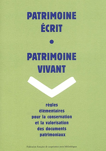  FFCB - Patrimoine Ecrit, Patrimoine Vivant. Regles Elementaires Pour La Conservation Et La Valorisation Des Documents Patrimoniaux.