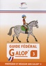  FFE - Guide fédéral Galop 3 - Préparer et réussir son Galop 3.