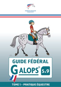  FFE - Guide fédéral Galop 5 à 9 - Tome 1, Pratique équestre.