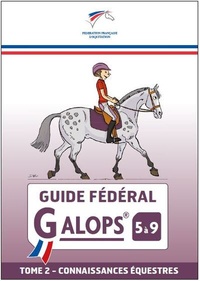  FFE - Guide fédéral Galop 5 à 9 - Tome 2, Pratique équestre.