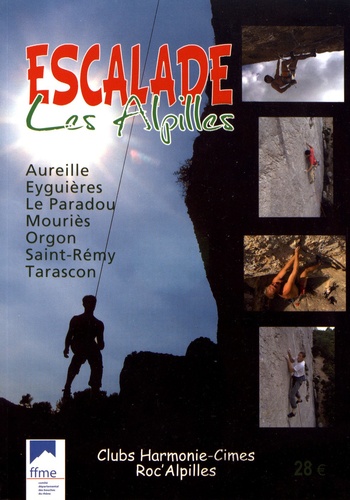  FFME - Escalade Les Alpilles - Aureille, Eyguières, Le Paradou, Mouriès, Orgon, Saint-Rémy, Tarascon.