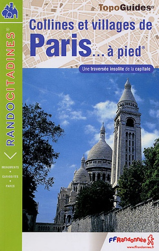  FFRandonnée - Collines et villages de Paris... à pied - De Passy à Saint-Mandé par Montmartre et Belleville (24 km, 300 de dénivelée).
