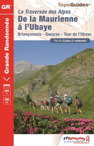 De la Maurienne à l'Ubaye. La traversée des Alpes. Briançonnais, Queyras, Tour de l'Ubaye. Plus de 15 jours de randonnée  Edition 2016