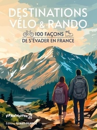  FFRandonnée - Destinations vélo et rando - 100 façons de s'évader en France.