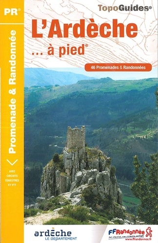 L'Ardèche... à pied. 46 promenades & randonnées 6e édition