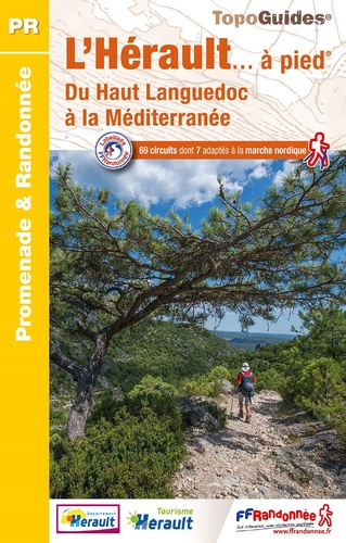 L'Hérault... à pied. Du Haut Languedoc à la Méditerranée. 69 circuits dont 7 adaptés à la marche nordique