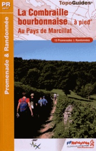  FFRandonnée - La Combraille bourbonnaise... à pied - Au pays de Marcillat. 13 promenades & randonnées.
