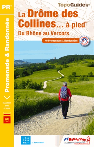 La Drôme des collines... à pied. Du Rhône au Vercors. 40 promenades & randonnées