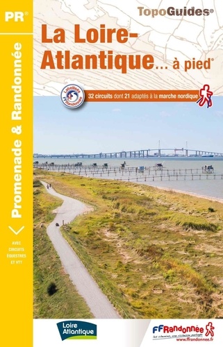 La Loire-Atlantique... à pied. 32 circuits dont 21 adaptés à la marche nordique