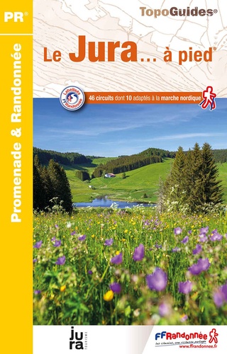 Le Jura... à pied. 46 promenades & randonnées 7e édition