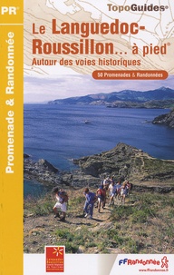  FFRandonnée - Le Languedoc-Roussillon... à pied - Autour des voies historiques. 50 promenades & randonnées.