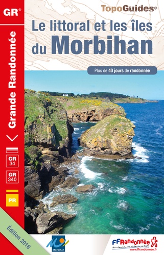 Le littoral et les îles du Morbihan. Plus de 40 jours de randonnée  Edition 2016