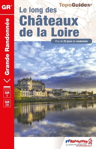 Le long des châteaux de la Loire. Plus de 20 jours de randonnée 5e édition