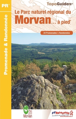 Le Parc naturel régional du Morvan à pied. 24 promenades & randonnées