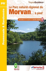  FFRandonnée - Le parc naturel régional du Morvan... à pied - 24 cricuits dont 3 adaptés à la marche nordique.