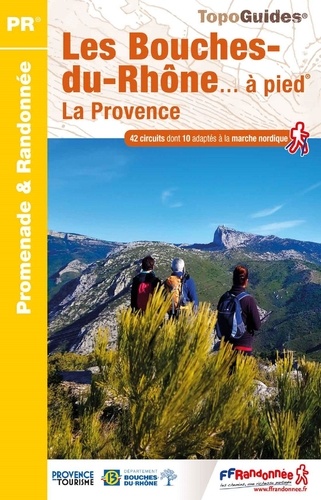Les Bouches-du-Rhônes... à pied. 42 promenades et randonnées 6e édition
