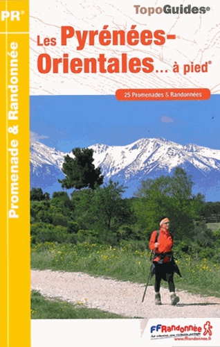  FFRandonnée - Les Pyrénées-Orientales... à pied - 25 promenades & randonnées.