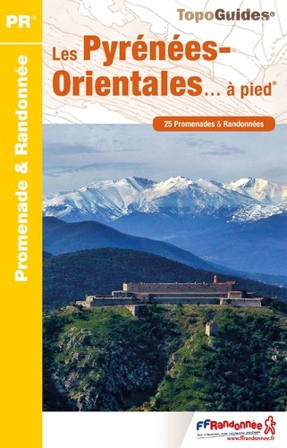 Les Pyrénées Orientales... à pied. 25 promenades & randonnées 4e édition