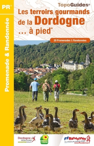 Les terroirs gourmands de la Dordogne... à pied. 20 promenades et randonnées