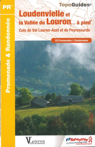 Loudenvielle et la vallée du Louron... à pied. Cols de Val Louron-Azet et de Peyresourde. 20 promenades & randonnées 4e édition