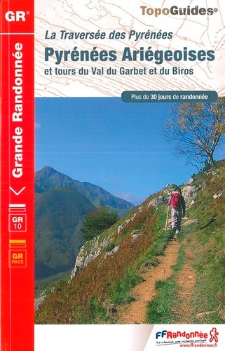 Pyrénées Ariégeoises et tours du Val du Garbet et du Biros. La traversée des Pyrénées. Plus de 30 jours de randonnée 13e édition