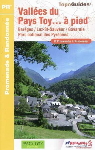  FFRandonnée - Vallée du pays du Toy... à pied - Barèges/Luz-St-Sauveur/Gavarnie/Parc national des Pyrénées. 22 promenades & randonées.