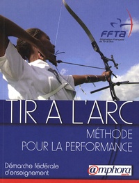  FFTA - Tir à l'arc - Méthode pour la performance : démarche fédérale d'apprentissage.