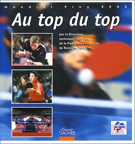  FFTT - Au top du top - Mondial Ping 2003.