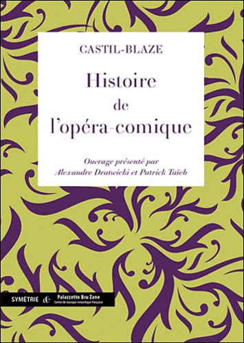 FHJ Castil-Blaze - Histoire de l'opéra-comique.