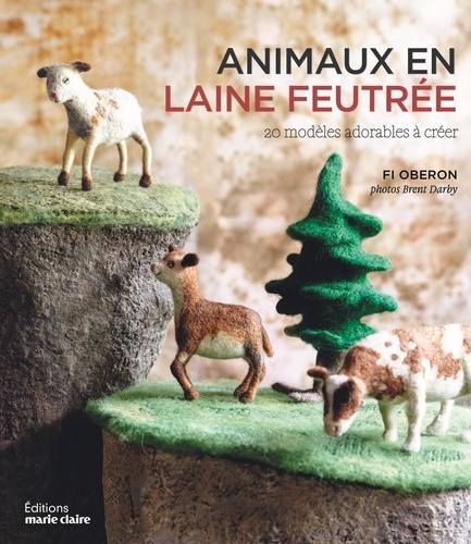 Fi Oberon - Animaux en laine feutrée - 20 modèles adorables à créer.