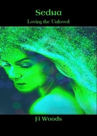  Fi Woods - Sedna; Loving the Unloved - The Divine Dark Feminine, #1.