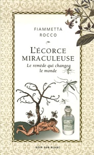 Fiammetta Rocco - L'écorce miraculeuse - Le remède qui changea le monde.