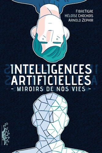 Intelligences Artificielles. Miroirs de nos vies