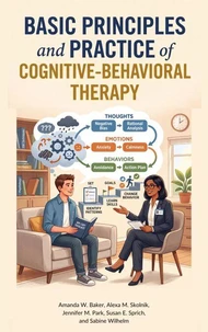 Basic Principles and Practice of Cognitive-Behavioral Therapy