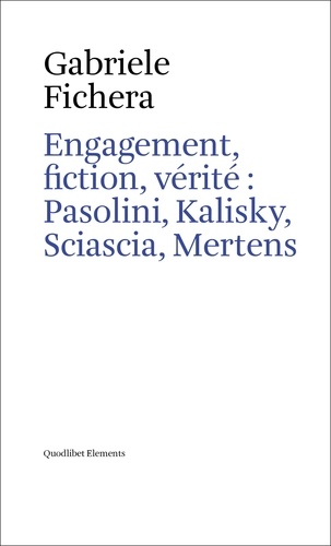 Fichera Gabriele - Engagement, fiction, vérité : Pasolini, Kalisky, Sciascia, Mertens.