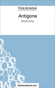  Fichesdelecture.com et Sophie Lecomte - Antigone - Analyse complète de l'oeuvre.