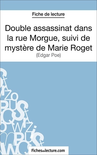  Fichesdelecture.com et Vanessa Grosjean - Double assassinat dans la rue Morgue, suivi du mystère de Marie Roget - Analyse complète de l'oeuvre.