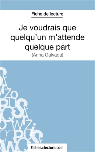  Fichesdelecture.com - Je voudrais que quelqu'un m'attende quelque part - Analyse complète de l'oeuvre.