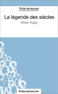  Fichesdelecture.com et Laurence Binon - La légende des siècles - Analyse complète de l'oeuvre.