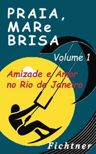 Praia, Mar e Brisa - Volume 1: Amizade e Amor no Rio de Janeiro