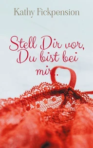 Stell Dir vor, Du bist bei mir..