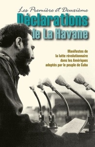 Fidel Castro - Les premières et deuxièmes déclarations de la Havane - Manifestes de la lutte révolutionnaire dans les Amériques adoptés par le peuple de Cuba.