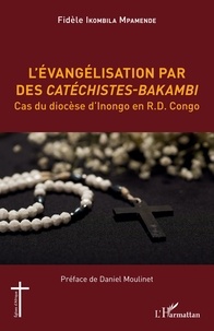 Fidèle Ikombila Mpamende - L'évangélisation par des Catéchistes-Bakambi - Cas du diocèse d'Inongo en R.D. Congo.