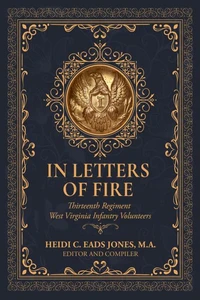 In Letters of Fire: Thirteenth Regiment West Virginia Infantry