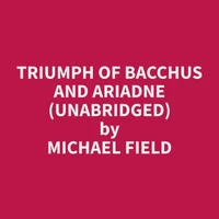 Triumph of Bacchus and Ariadne (Unabridged)