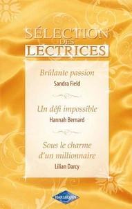 Brûlante passion - Un défi impossible - Sous le charme d'un millionnaire (Harlequin Sélection des Le