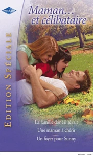 La famille dont il rêvait ; Une maman à chérir ; Un foyer pour Sunny