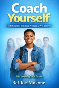 Coach Yourself - Study Smarter, Beat Peer Pressure and Win at Life