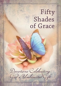 Fifty Shades of Grace - Devotions Celebrating God's Unlimited Gift.